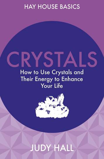 How to Use Crystals and Their Energy to Enhance Your Life (Hay House Basics) By Judy H. Hall